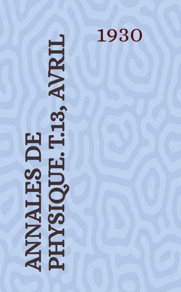 Annales de physique. T.13, Avril