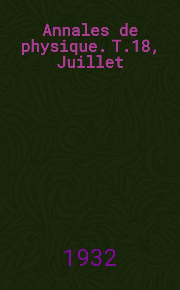 Annales de physique. T.18, Juillet/Ao&ucirc;t