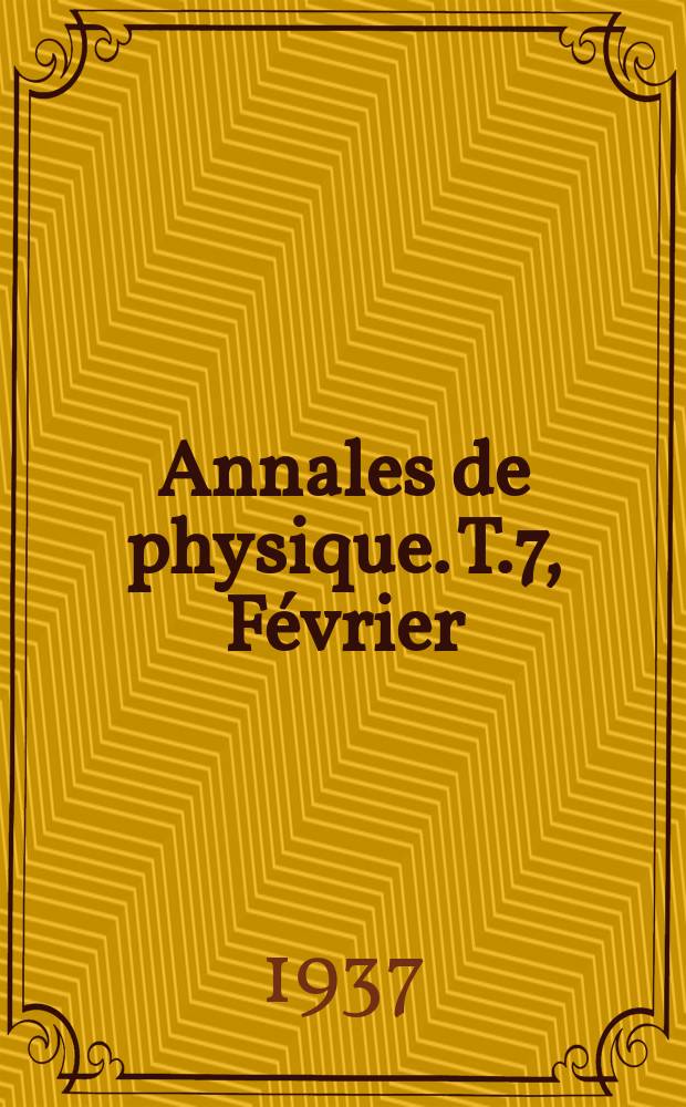 Annales de physique. T.7, Février
