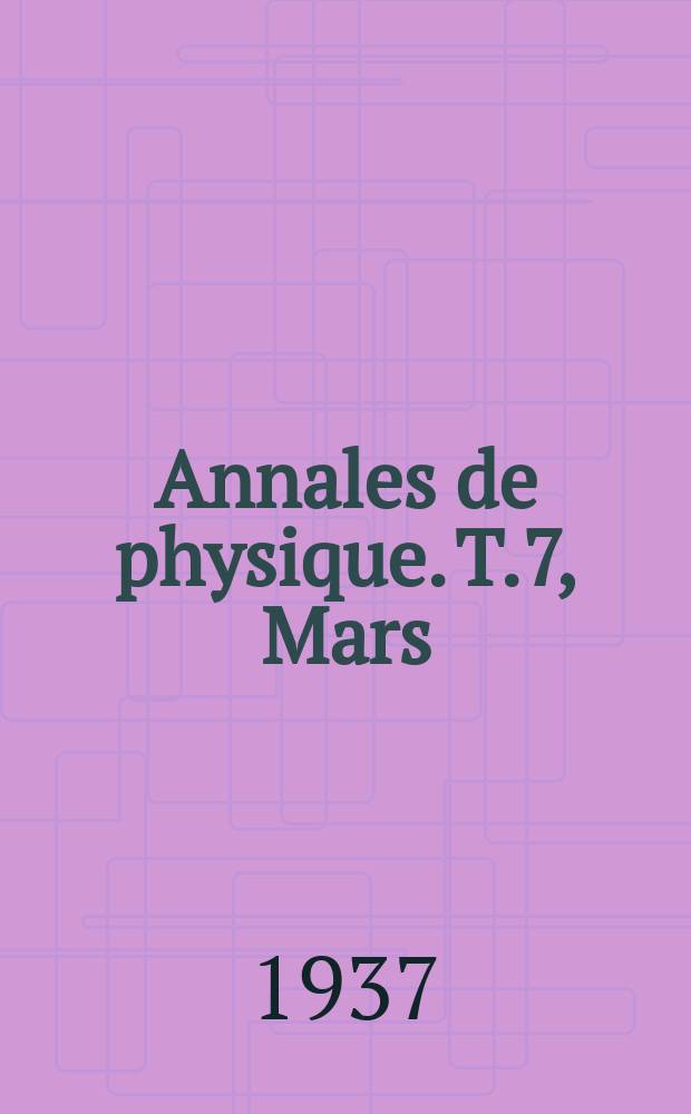 Annales de physique. T.7, Mars