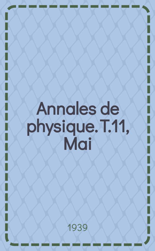 Annales de physique. T.11, Mai/Juin