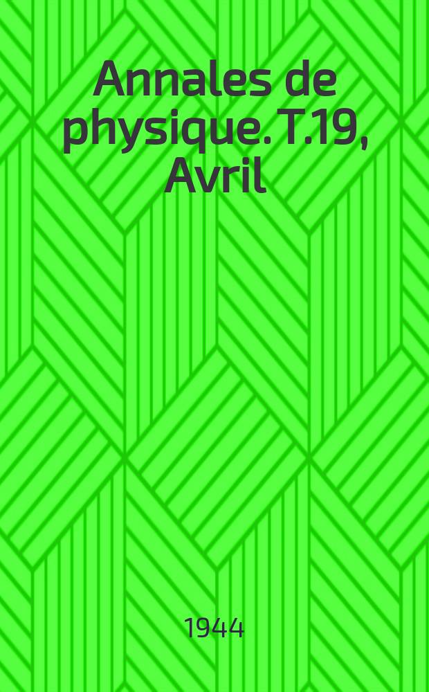Annales de physique. T.19, Avril/Juin