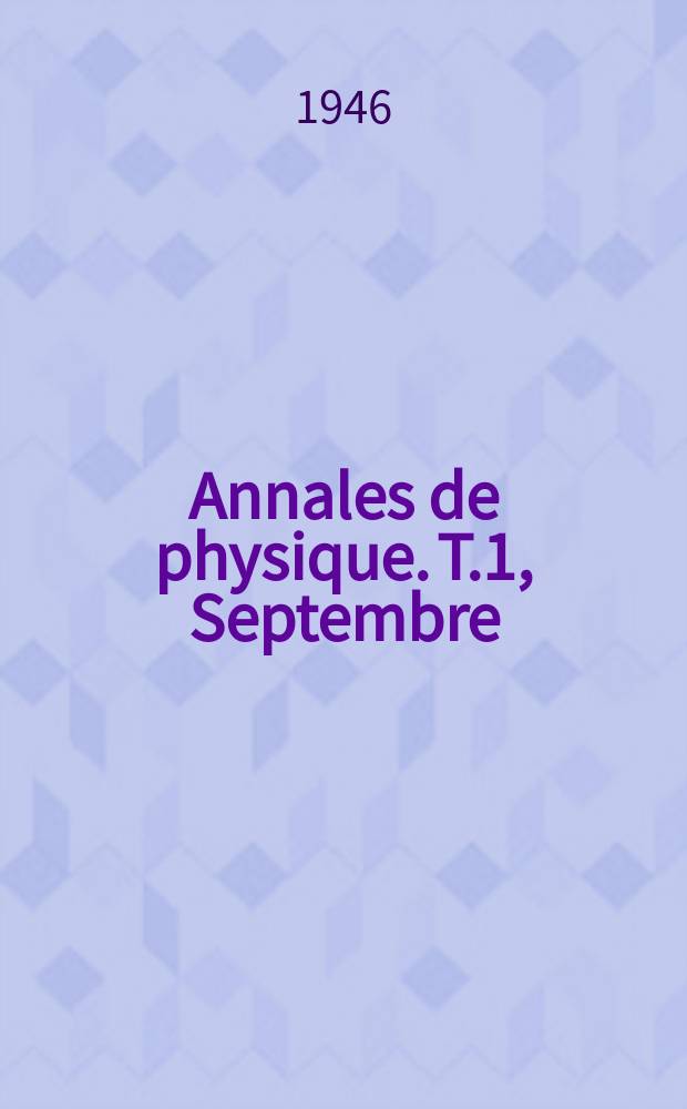 Annales de physique. T.1, Septembre/Octobre