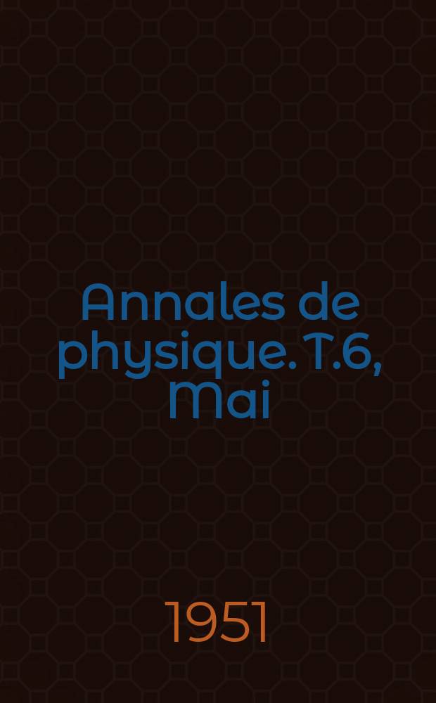 Annales de physique. T.6, Mai/Juin
