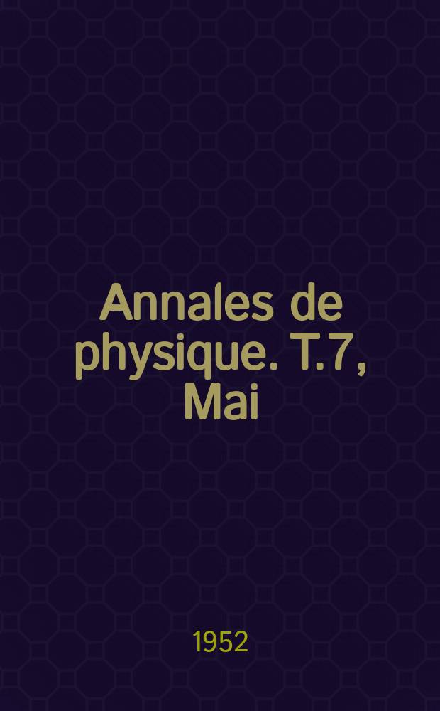 Annales de physique. T.7, Mai/Juin