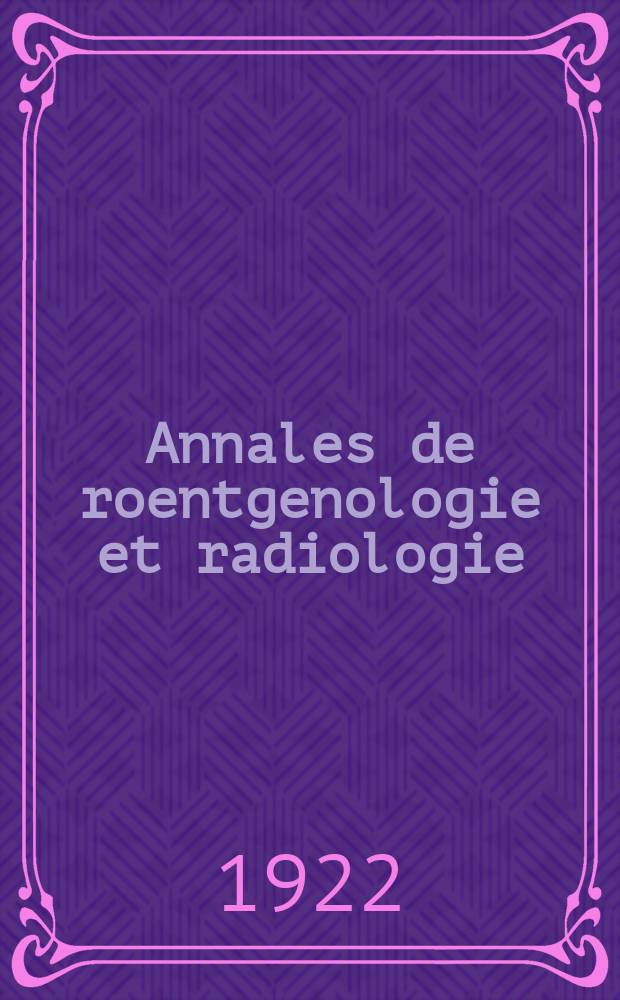 Annales de roentgenologie et radiologie : Journal de l'Institut d'Etat de roentgenologie et radiologie à Pétersburg