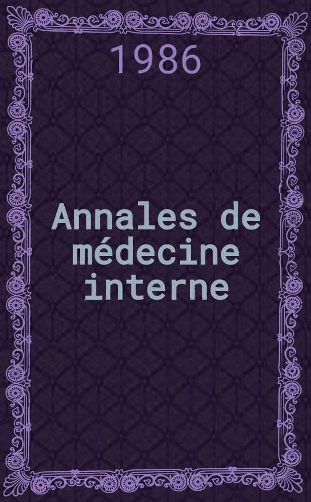 Annales de médecine interne : Bulletins et mémoires de la Soc. médicale des hôpitaux de Paris. Vol.137, №6
