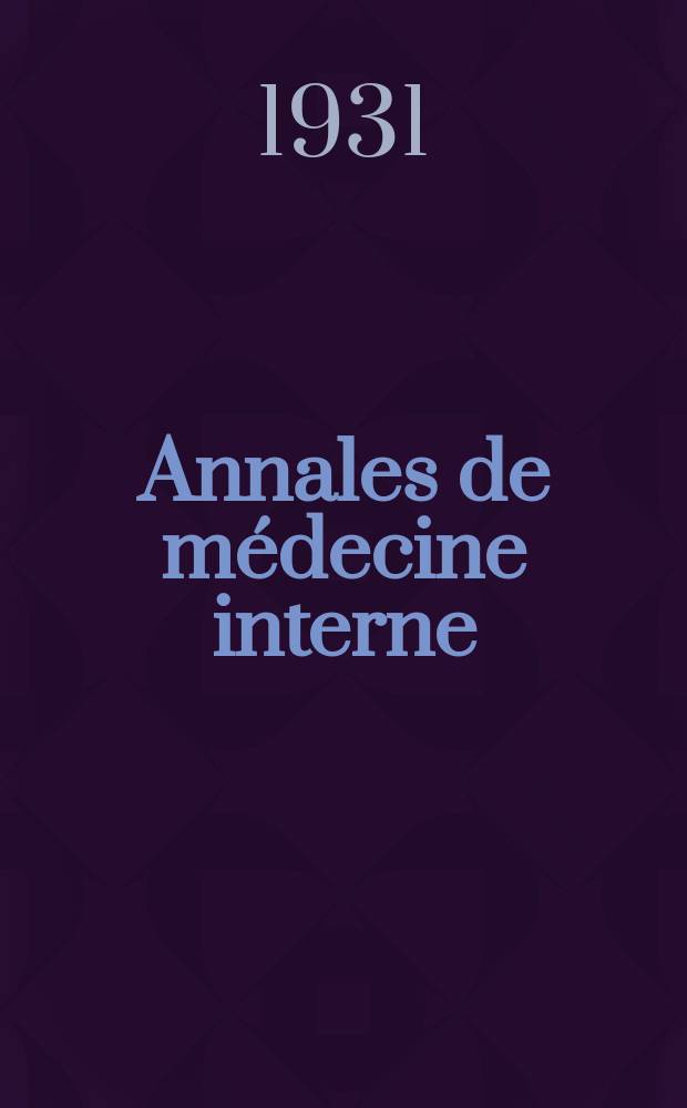 Annales de médecine interne : Bulletins et mémoires de la Soc. médicale des hôpitaux de Paris. 1931, №6