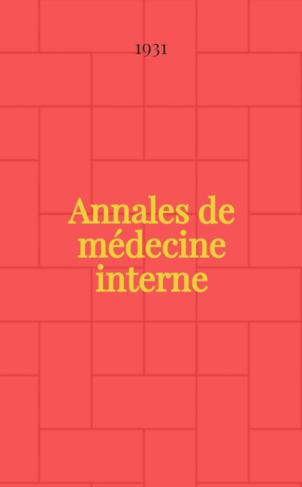 Annales de médecine interne : Bulletins et mémoires de la Soc. médicale des hôpitaux de Paris. 1931, №32