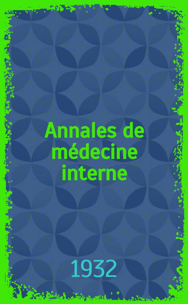Annales de médecine interne : Bulletins et mémoires de la Soc. médicale des hôpitaux de Paris. 1932, №7