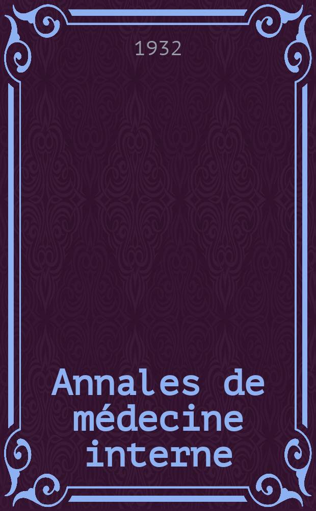 Annales de médecine interne : Bulletins et mémoires de la Soc. médicale des hôpitaux de Paris. 1932, №33