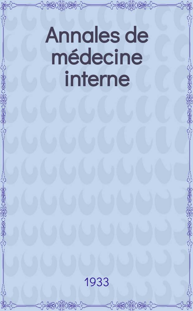 Annales de médecine interne : Bulletins et mémoires de la Soc. médicale des hôpitaux de Paris. 1933, №9