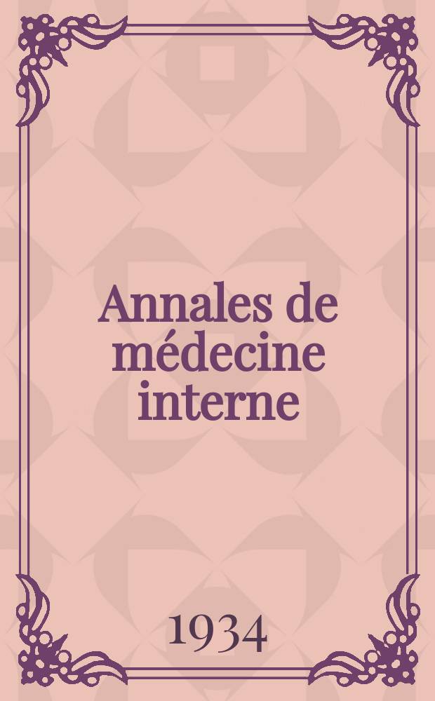 Annales de médecine interne : Bulletins et mémoires de la Soc. médicale des hôpitaux de Paris. 1934, №7
