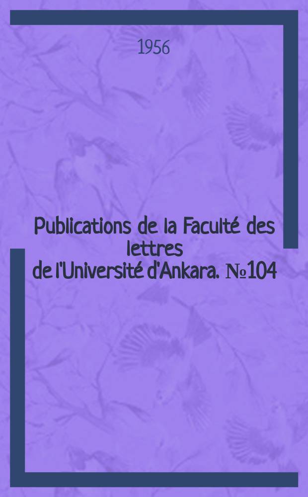 Publications de la Faculté des lettres de l'Université d'Ankara. №104 : Mélanges critique