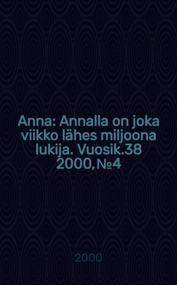 Anna : Annalla on joka viikko lähes miljoona lukija. Vuosik.38 2000, №4
