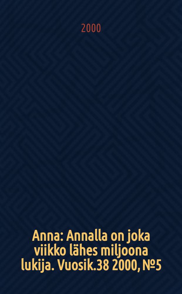 Anna : Annalla on joka viikko lähes miljoona lukija. Vuosik.38 2000, №5