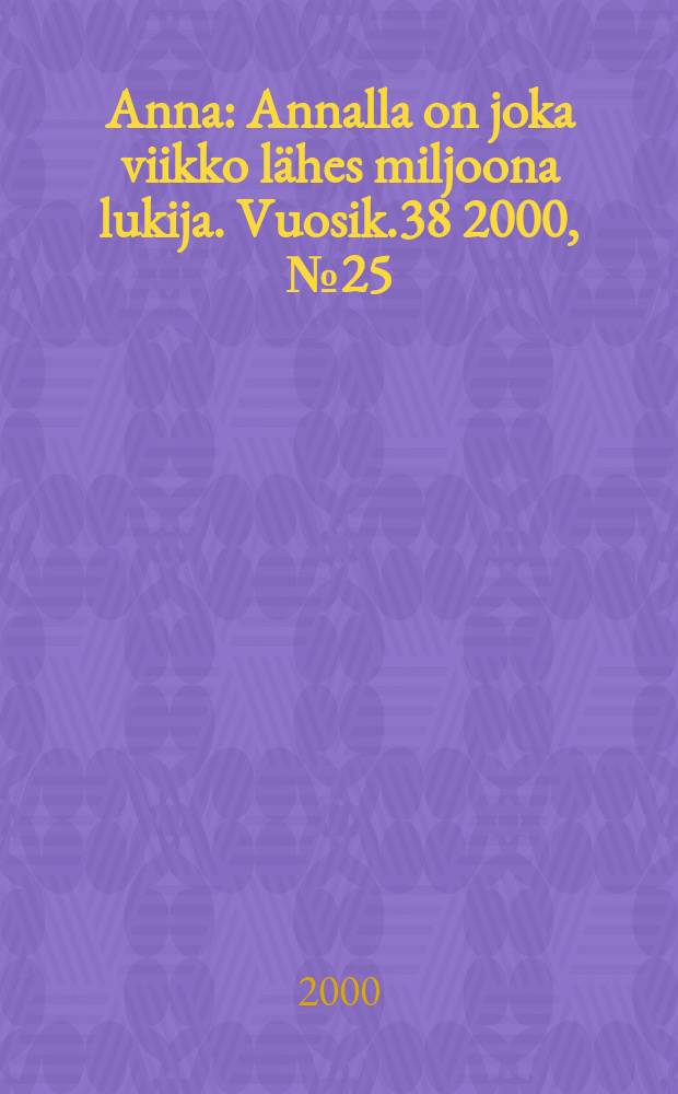 Anna : Annalla on joka viikko lähes miljoona lukija. Vuosik.38 2000, №25