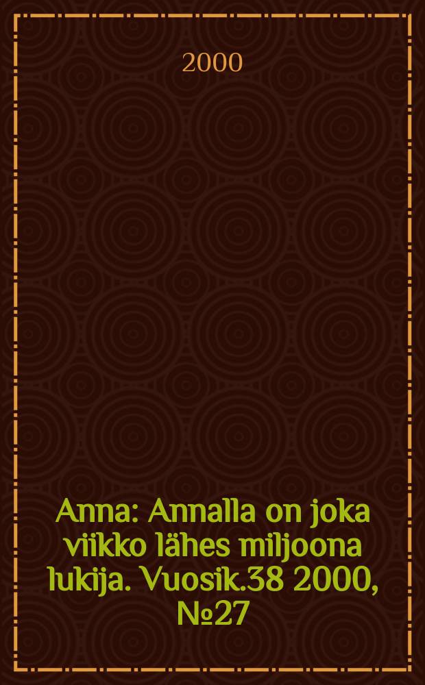 Anna : Annalla on joka viikko lähes miljoona lukija. Vuosik.38 2000, №27