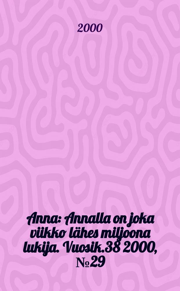 Anna : Annalla on joka viikko lähes miljoona lukija. Vuosik.38 2000, №29