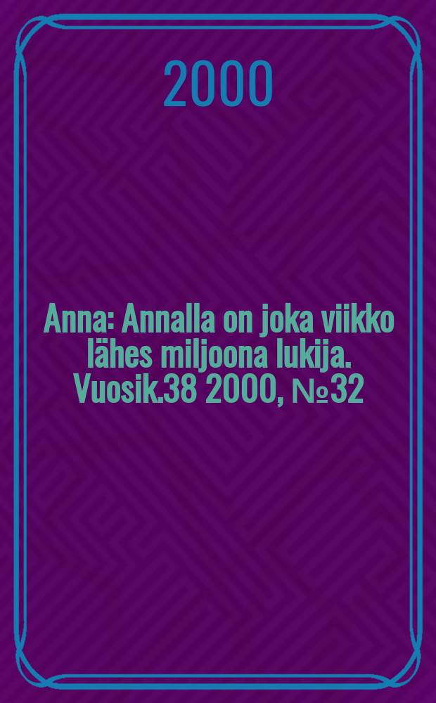 Anna : Annalla on joka viikko lähes miljoona lukija. Vuosik.38 2000, №32