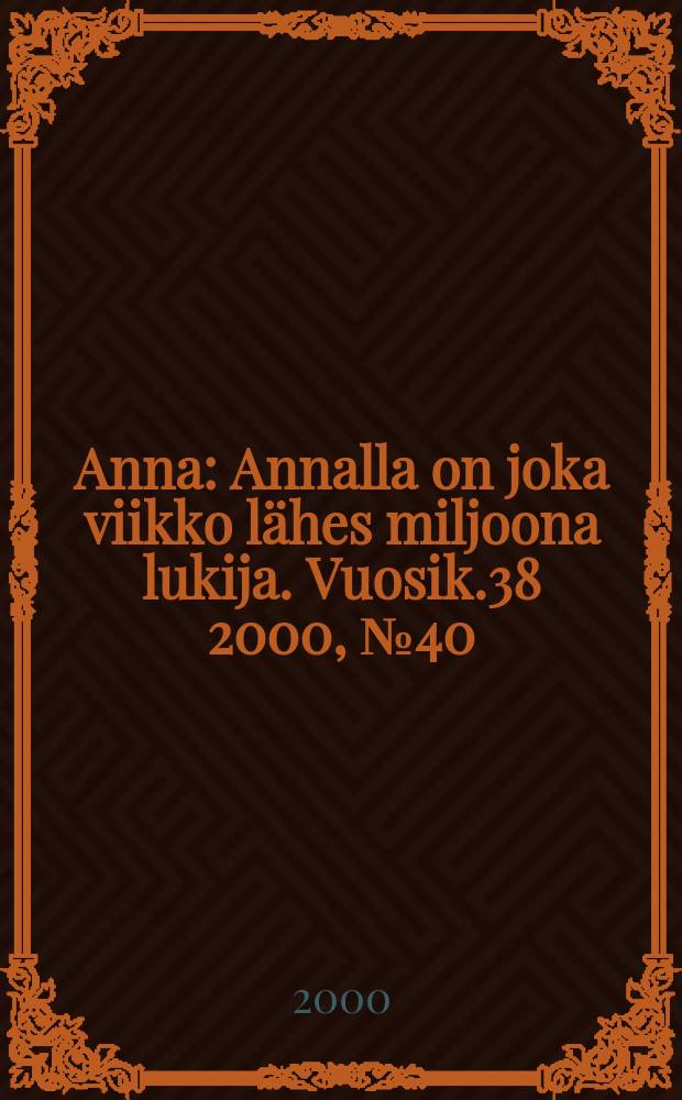 Anna : Annalla on joka viikko lähes miljoona lukija. Vuosik.38 2000, №40