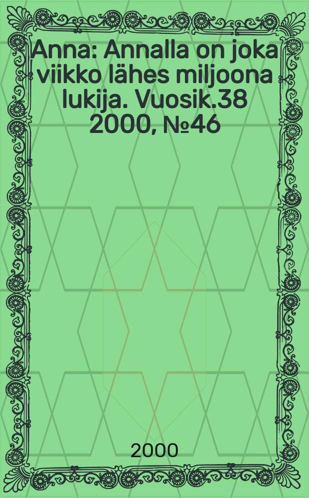 Anna : Annalla on joka viikko lähes miljoona lukija. Vuosik.38 2000, №46