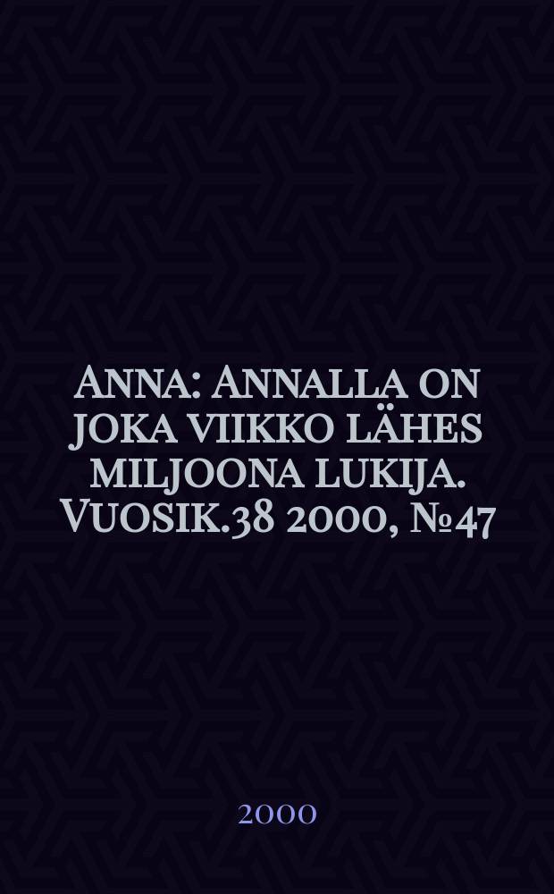 Anna : Annalla on joka viikko lähes miljoona lukija. Vuosik.38 2000, №47