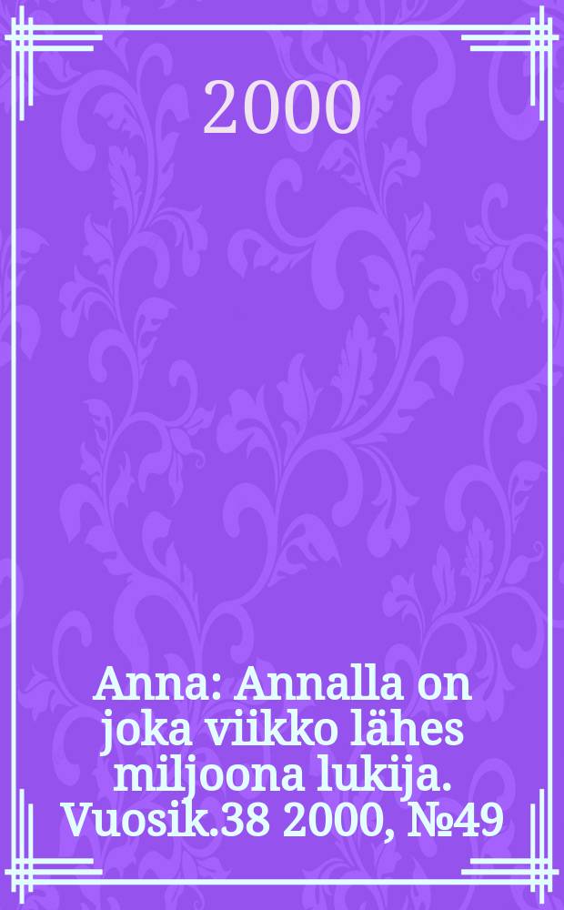 Anna : Annalla on joka viikko lähes miljoona lukija. Vuosik.38 2000, №49