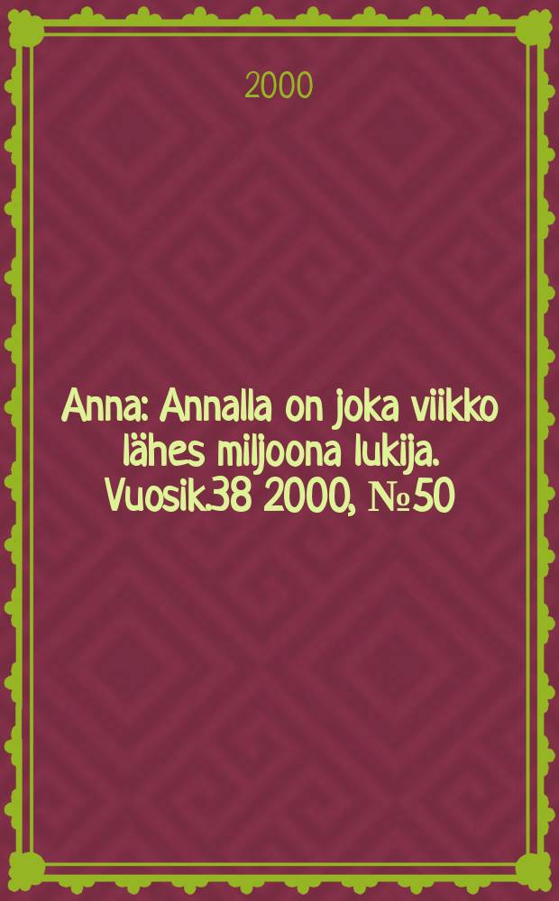 Anna : Annalla on joka viikko lähes miljoona lukija. Vuosik.38 2000, №50