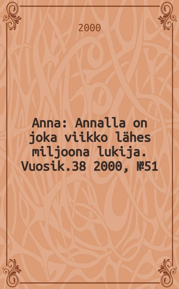 Anna : Annalla on joka viikko lähes miljoona lukija. Vuosik.38 2000, №51/52