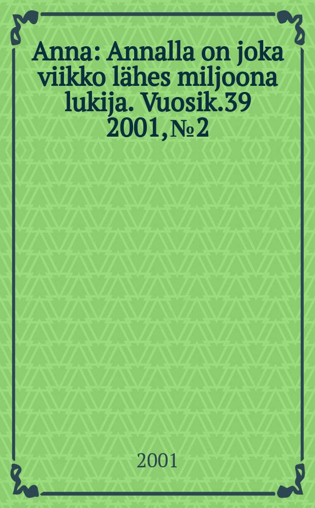 Anna : Annalla on joka viikko lähes miljoona lukija. Vuosik.39 2001, №2