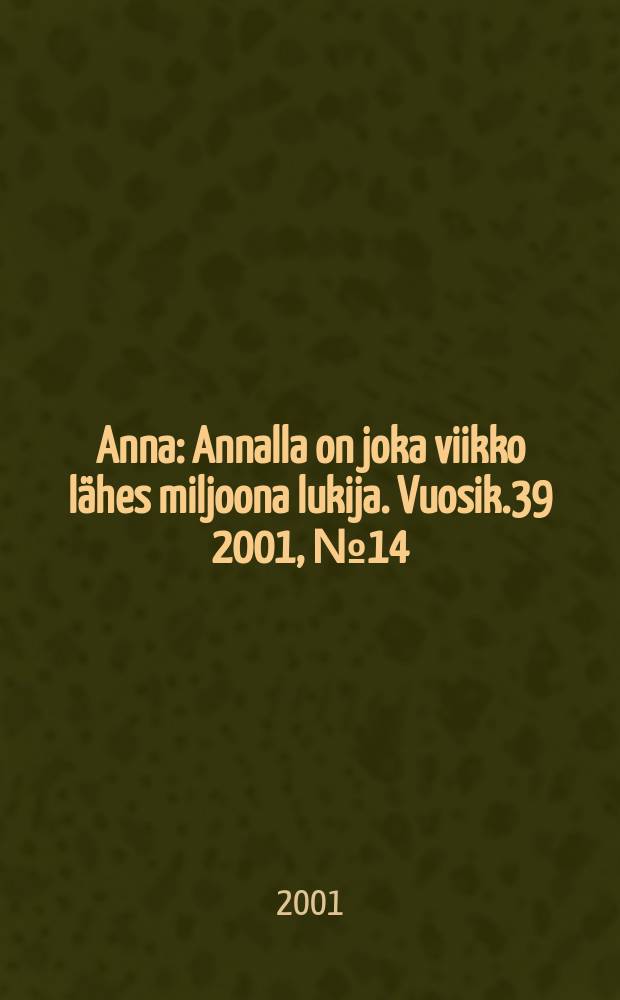 Anna : Annalla on joka viikko lähes miljoona lukija. Vuosik.39 2001, №14