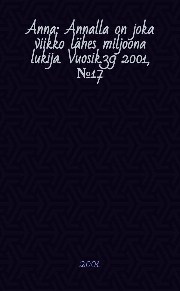 Anna : Annalla on joka viikko lähes miljoona lukija. Vuosik.39 2001, №17