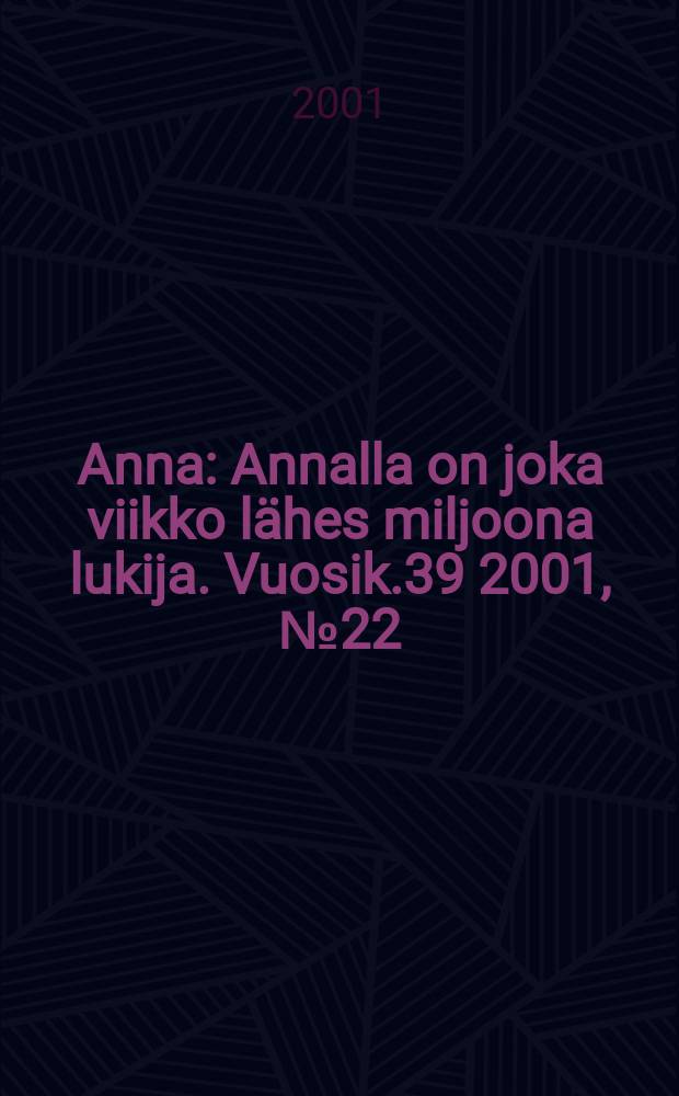 Anna : Annalla on joka viikko lähes miljoona lukija. Vuosik.39 2001, №22