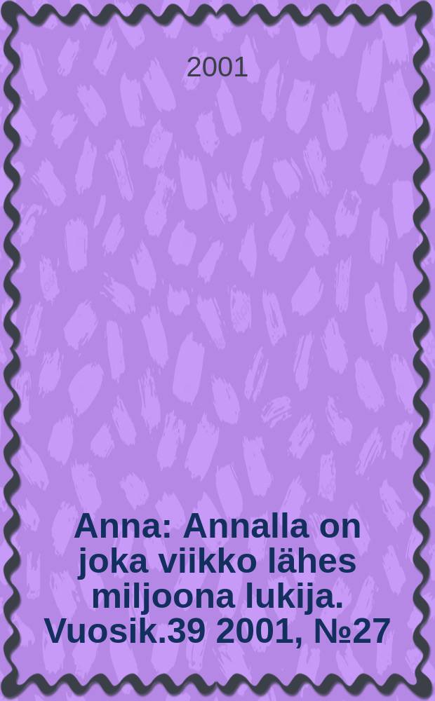 Anna : Annalla on joka viikko lähes miljoona lukija. Vuosik.39 2001, №27