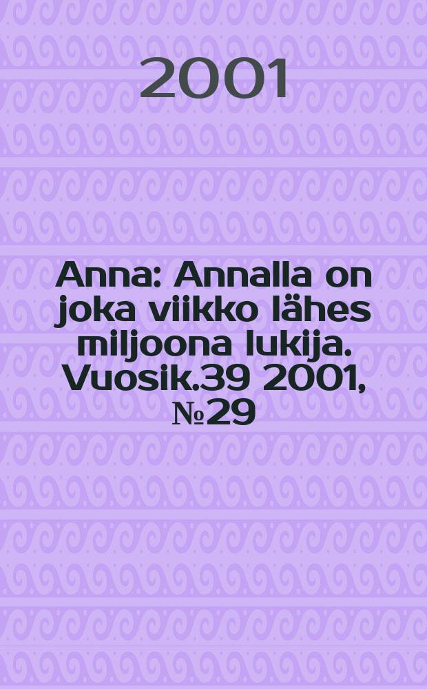 Anna : Annalla on joka viikko lähes miljoona lukija. Vuosik.39 2001, №29