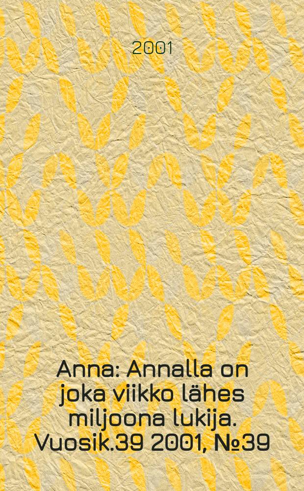 Anna : Annalla on joka viikko lähes miljoona lukija. Vuosik.39 2001, №39