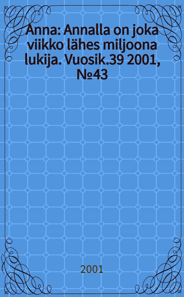 Anna : Annalla on joka viikko lähes miljoona lukija. Vuosik.39 2001, №43