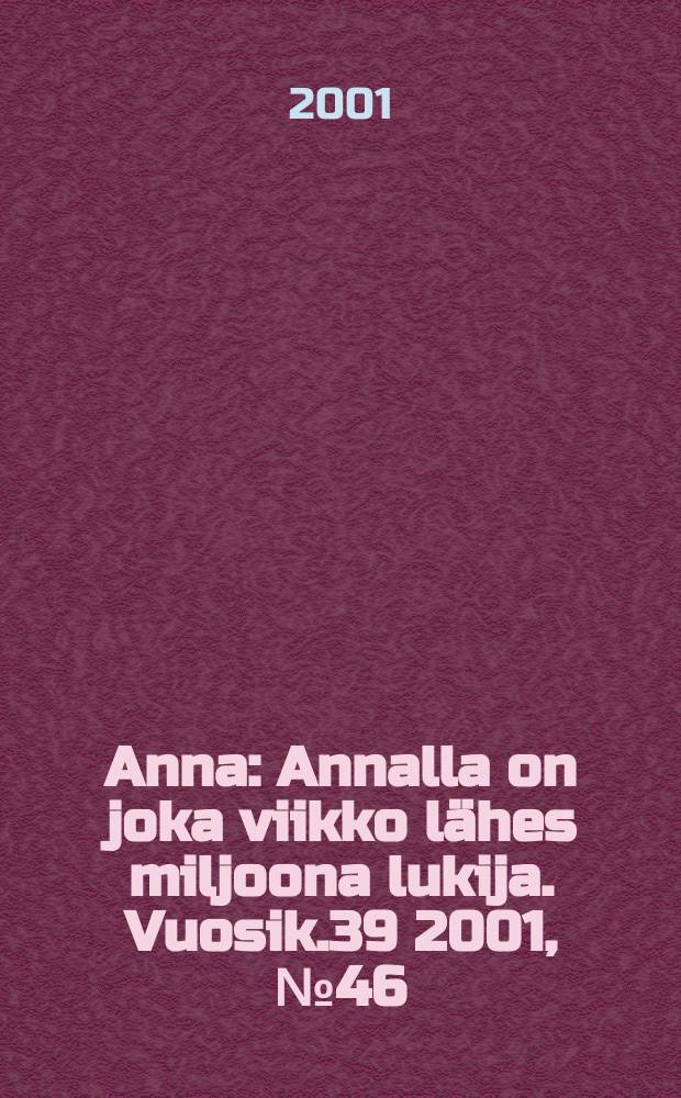 Anna : Annalla on joka viikko lähes miljoona lukija. Vuosik.39 2001, №46