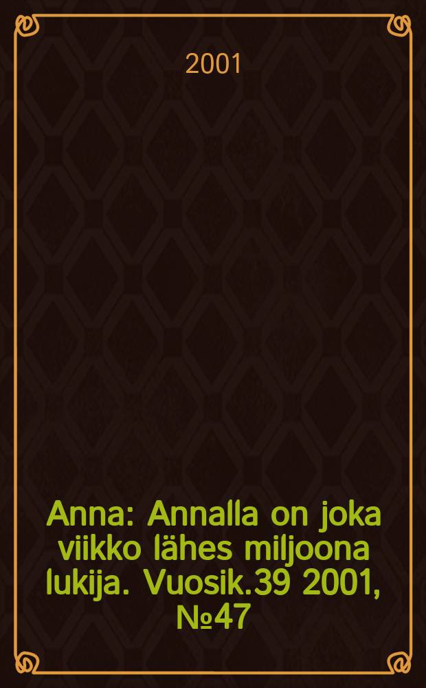 Anna : Annalla on joka viikko lähes miljoona lukija. Vuosik.39 2001, №47
