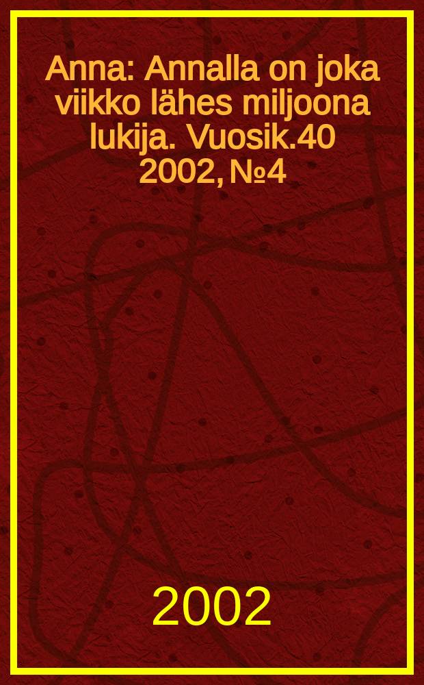Anna : Annalla on joka viikko lähes miljoona lukija. Vuosik.40 2002, №4