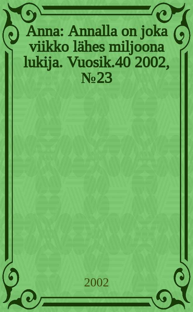 Anna : Annalla on joka viikko lähes miljoona lukija. Vuosik.40 2002, №23