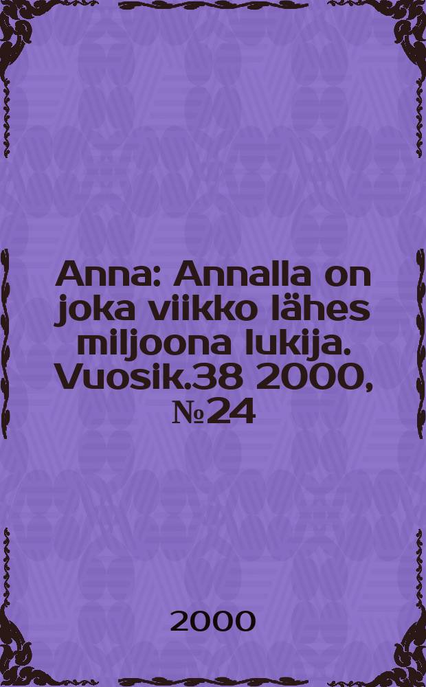 Anna : Annalla on joka viikko lähes miljoona lukija. Vuosik.38 2000, №24