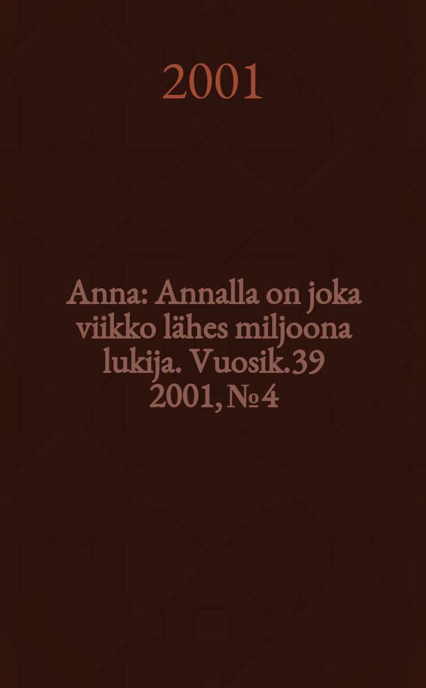 Anna : Annalla on joka viikko lähes miljoona lukija. Vuosik.39 2001, №4
