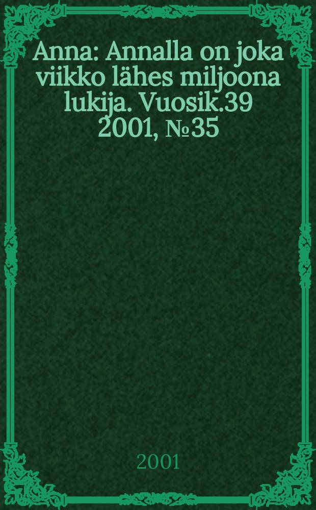 Anna : Annalla on joka viikko lähes miljoona lukija. Vuosik.39 2001, №35