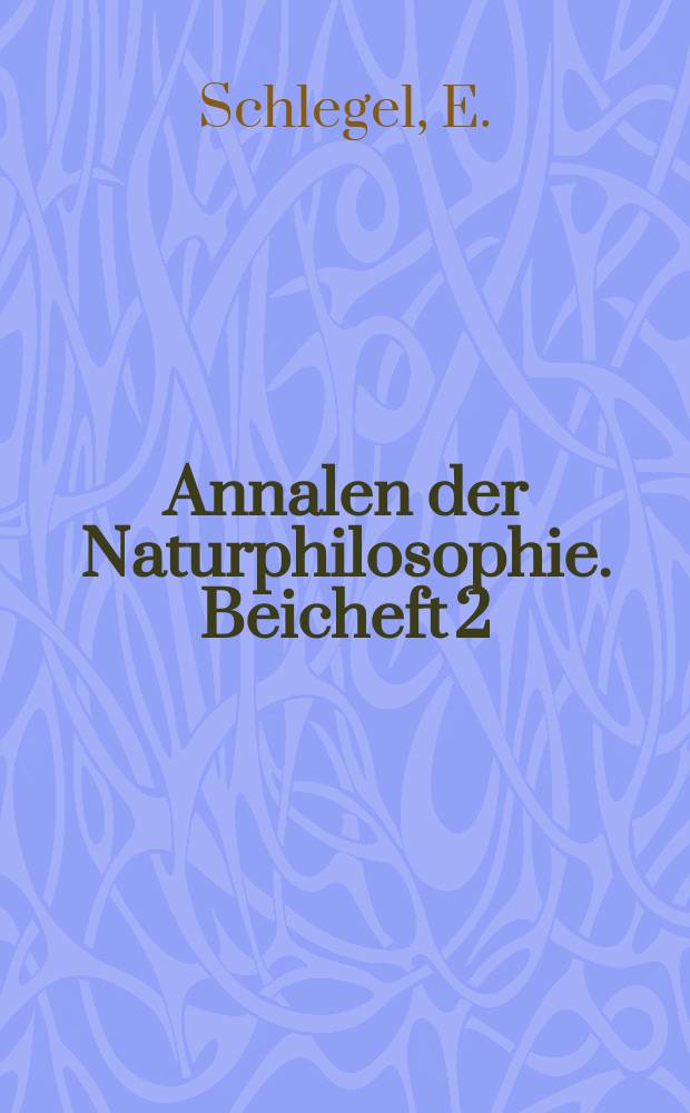 Annalen der Naturphilosophie. Beicheft 2 : Das Heilproblem Einführung der Homöopathie