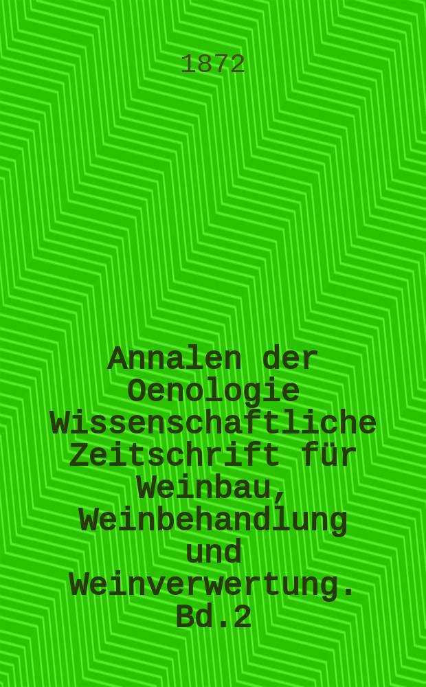 Annalen der Oenologie Wissenschaftliche Zeitschrift für Weinbau, Weinbehandlung und Weinverwertung. Bd.2