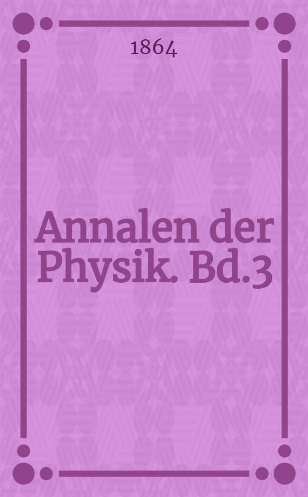 Annalen der Physik. Bd.3(199)