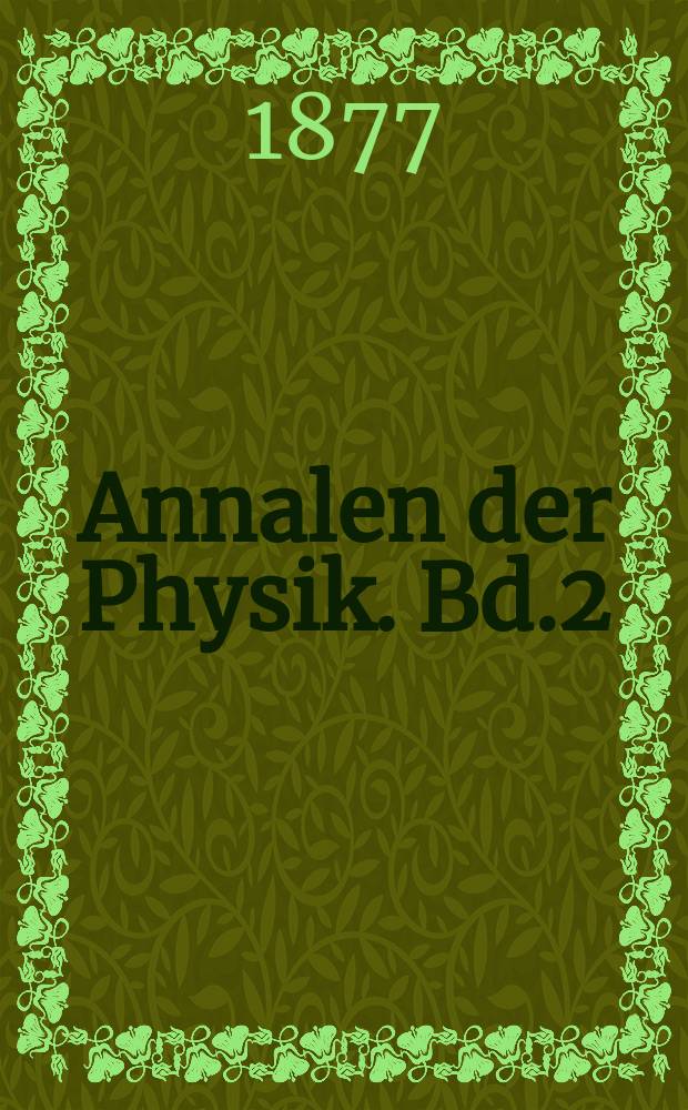 Annalen der Physik. Bd.2(238)