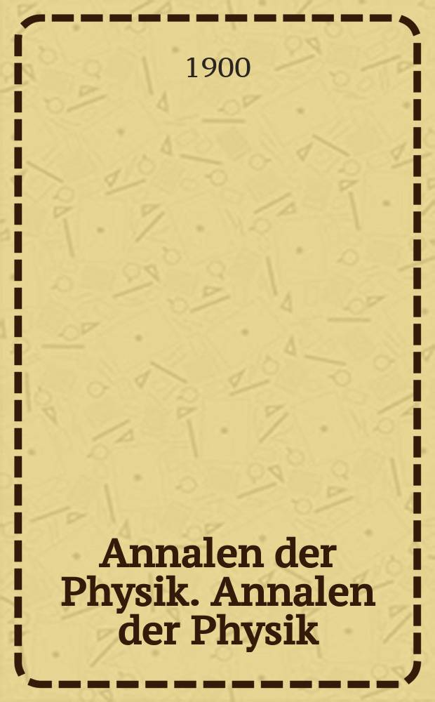 Annalen der Physik. Annalen der Physik